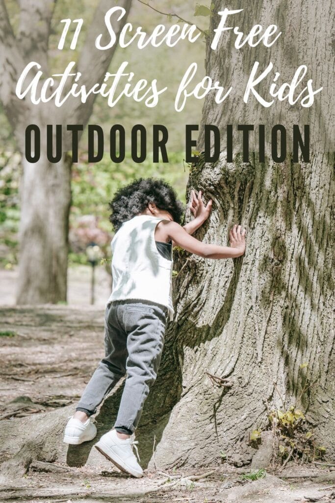 11 Screen Free Activities for Kids Outdoor Edition title over young child playing outside, near a very large tree
